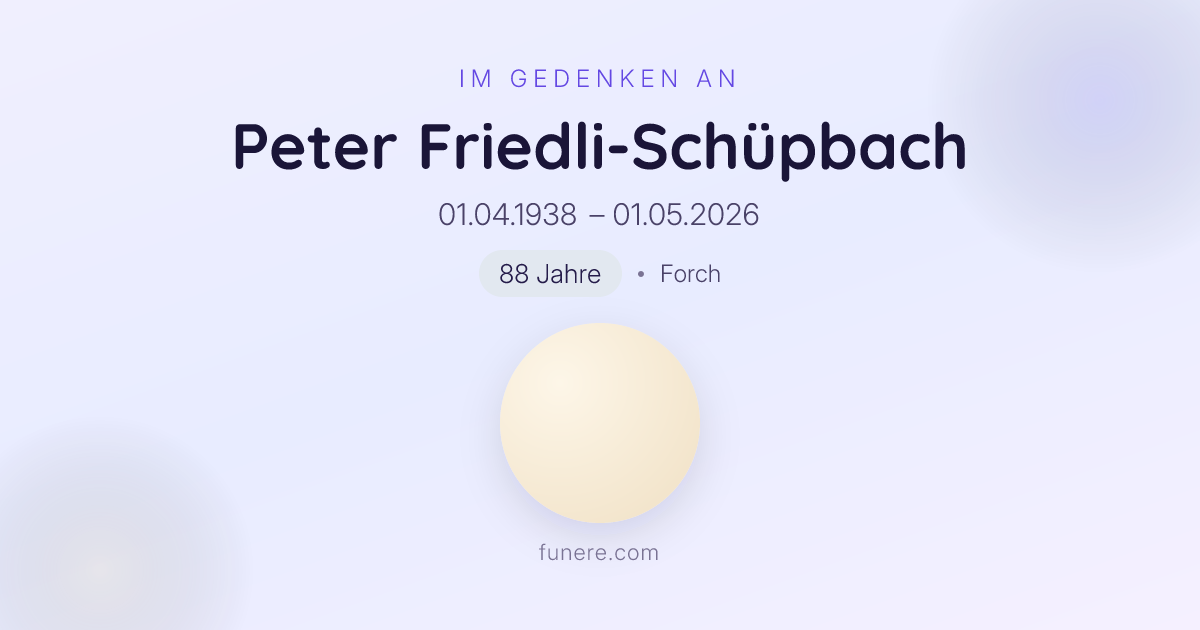 Todesanzeige Peter Friedli-Schüpbach, Forch, Zürich - Trauerbekundung ...