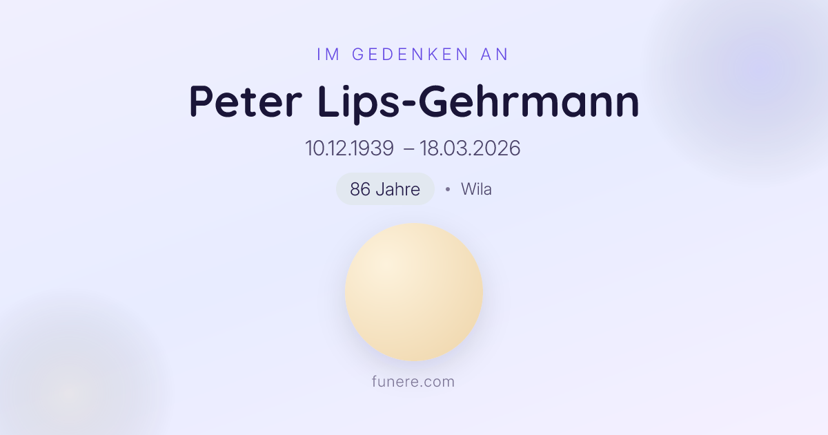Todesanzeige Peter Lips-Gehrmann, Wila, Zürich - Trauerbekundung und ...