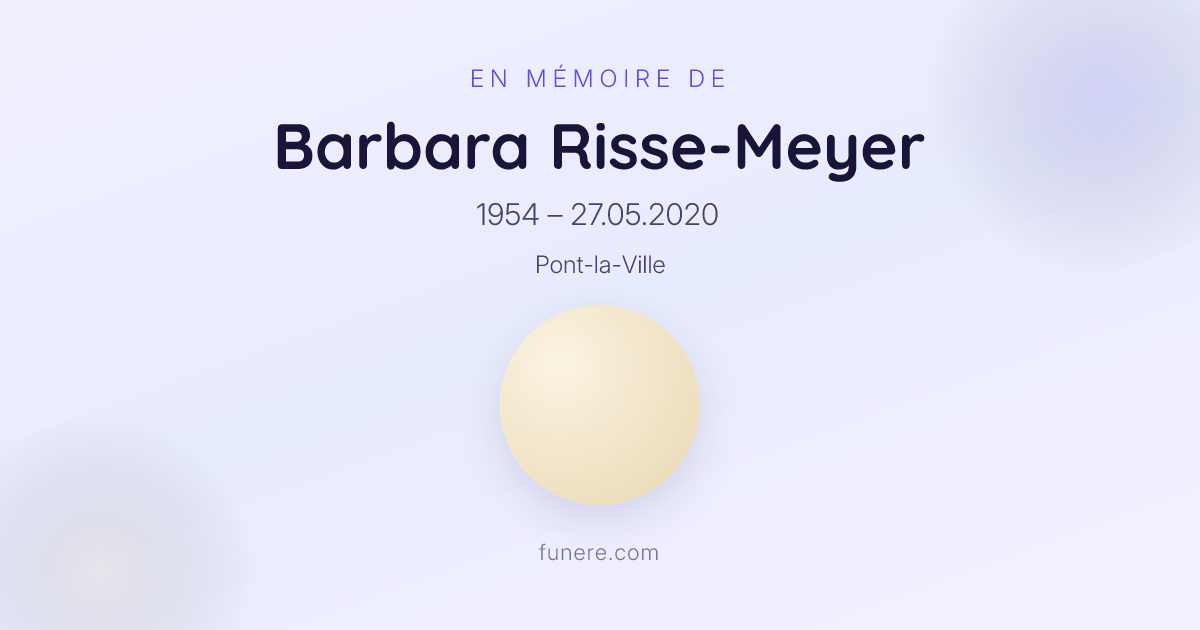 Avis de décès Barbara Risse-Meyer, Pont-la-Ville, Fribourg - Hommage et ...