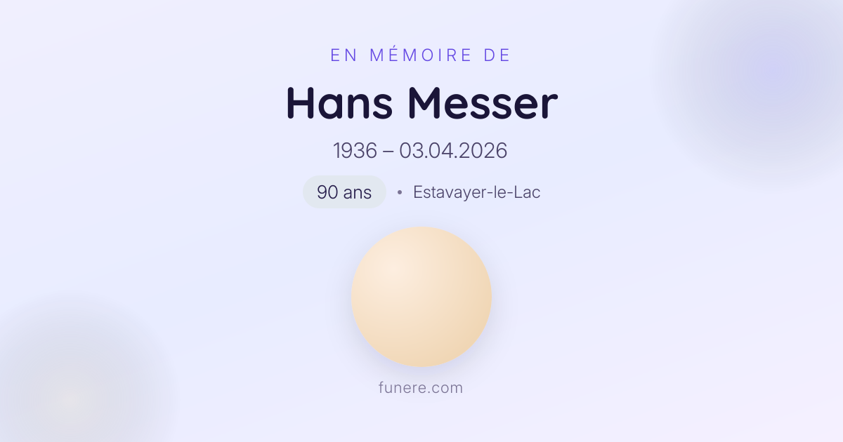 Avis de décès Hans Messer, Estavayer-le-Lac, Fribourg - Hommage et ...