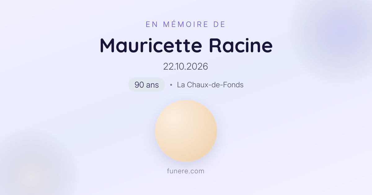 Avis de décès Mauricette Racine, La Chaux-de-Fonds, Neuchâtel - Hommage ...