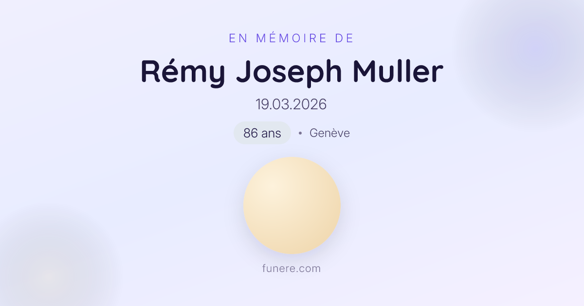 Avis de décès Rémy Joseph Muller, Genève, Genève - Hommage et ...